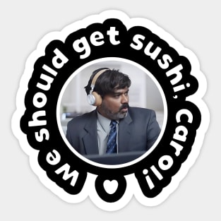 We should get sushi Carol Sticker